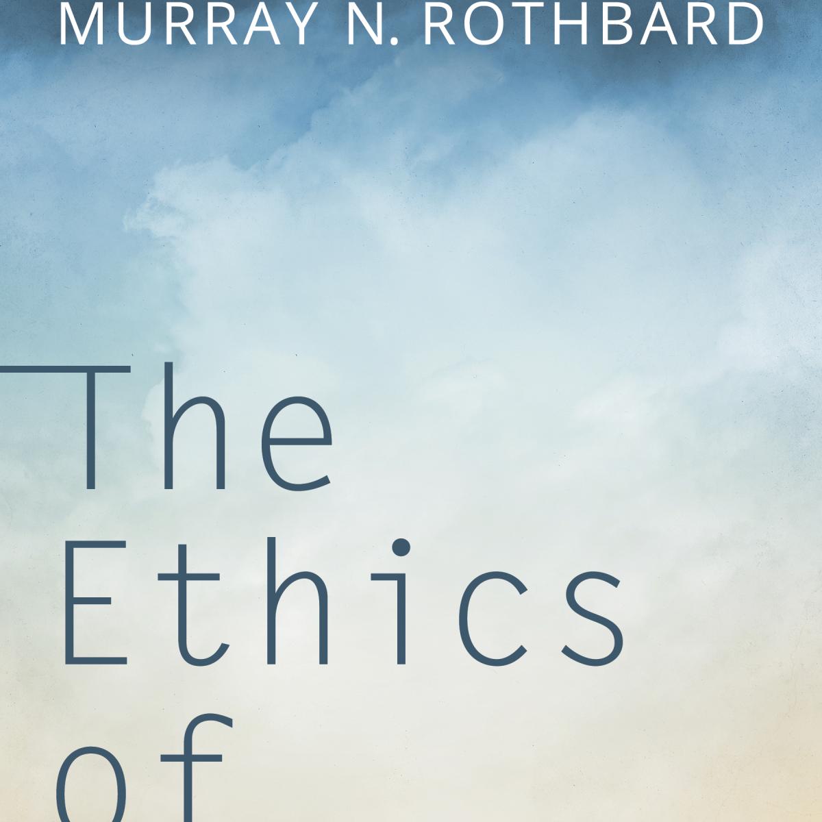The Ethics of Liberty Mises Institute